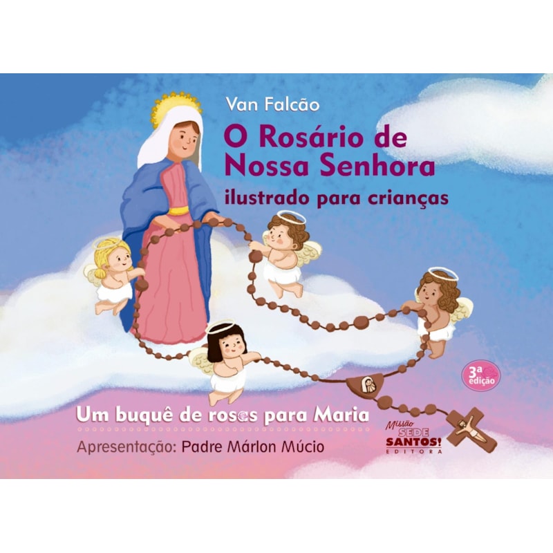 O ROSÁRIO DE NOSSA SENHORA ILUSTRADO PARA CRIANÇAS - UM BUQUÊ DE ROSAS PARA MARIA