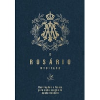 O ROSÁRIO MEDITADO - ILUSTRADO E COLORIDO