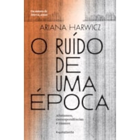 O ruído de uma época: aforismos, correspondências e ensaios