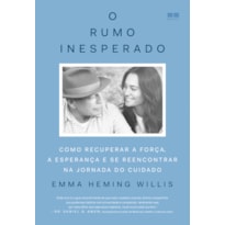 O RUMO INESPERADO: COMO RECUPERAR A FORÇA, A ESPERANÇA E SE REENCONTRAR NA JORNADA DO CUIDADO