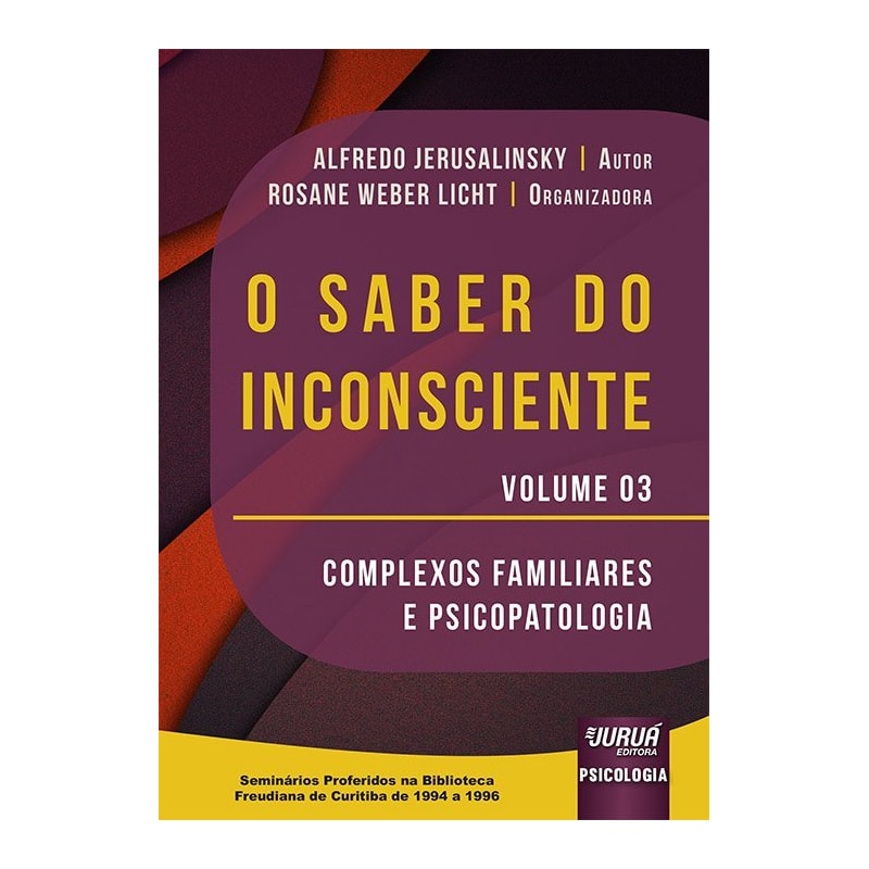 O SABER DO INCONSCIENTE - VOLUME 3 - COMPLEXOS FAMILIARES E PSICOPATOLOGIA