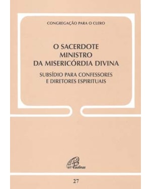 O sacerdote ministro da misericórdia divina - doc. 27: subsídio para confessores e diretores espirituais