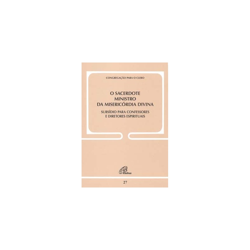 O SACERDOTE MINISTRO DA MISERICÓRDIA DIVINA - DOC. 27: SUBSÍDIO PARA CONFESSORES E DIRETORES ESPIRITUAIS