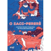 O Saci-pererê e outras figuras traquinas do folclore brasileiro: E outras figuras traquinas do folclore brasileiro