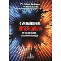 O sacramento da misericórdia: Um guia para o sacramento da confissão