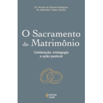 O SACRAMENTO DO MATRIMÔNIO: CELEBRAÇÃO, MISTAGOGIA E AÇÃO PASTORAL