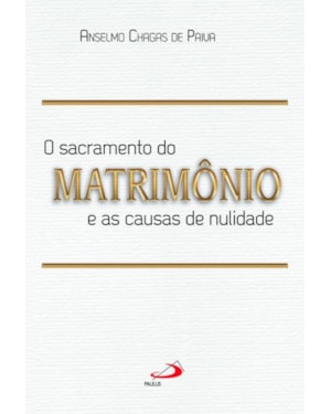 O Sacramento do Matrimônio e as Causas da Nulidade
