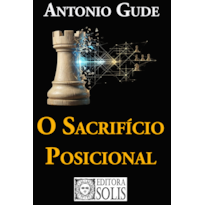 O Sacrifício Posicional: História, Teoria e Prática