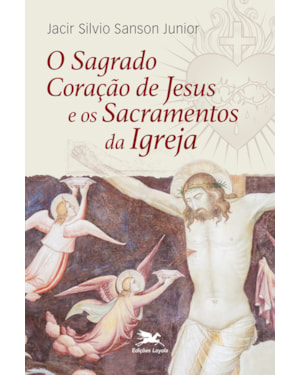 O SAGRADO CORAÇÃO DE JESUS E OS SACRAMENTOS DA IGREJA