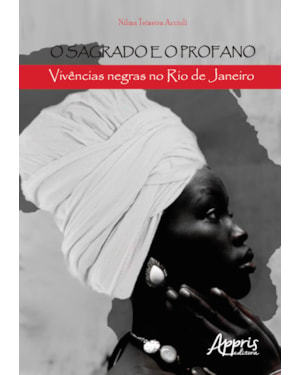 O SAGRADO E O PROFANO: VIVÊNCIAS NEGRAS NO RIO DE JANEIRO