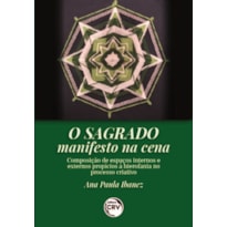 O SAGRADO MANIFESTO NA CENA: COMPOSIÇÃO DE ESPAÇOS INTERNOS E EXTERNOS PROPÍCIOS À HIEROFANIA NO PROCESSO CRIATIVO