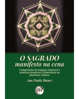 O SAGRADO MANIFESTO NA CENA: COMPOSIÇÃO DE ESPAÇOS INTERNOS E EXTERNOS PROPÍCIOS À HIEROFANIA NO PROCESSO CRIATIVO