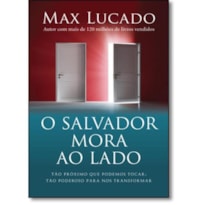 O SALVADOR MORA AO LADO: TÃO PRÓXIMO QUE PODEMOS TOCAR : TÃO PODEROSO PARA NOS TRANSFORMAR