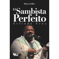 O SAMBISTA PERFEITO: ARLINDO CRUZ
