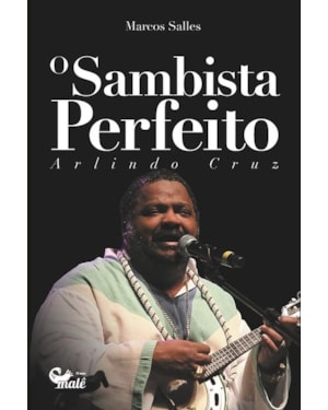 O SAMBISTA PERFEITO: ARLINDO CRUZ