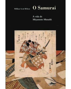 O SAMURAI: A VIDA DE MIYAMOTO MUSASHI