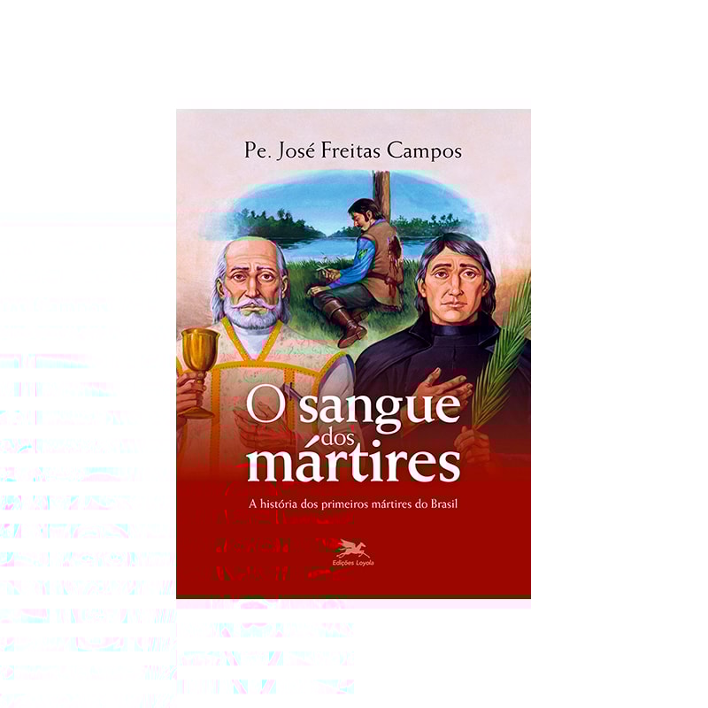 O SANGUE DOS MÁRTIRES - A HISTÓRIA DOS PRIMEIROS MÁRTIRES DO BRASIL