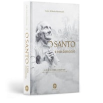 O SANTO E SEU DEMÔNIO: VIDA DO POBRE CURA D'ARS