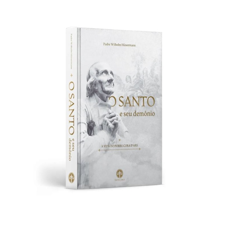 O SANTO E SEU DEMÔNIO: VIDA DO POBRE CURA D'ARS