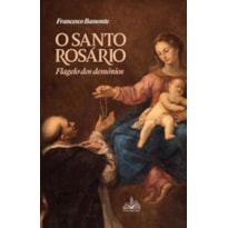 O SANTO ROSÁRIO: FLAGELO DOS DEMÔNIOS