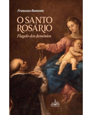 O SANTO ROSÁRIO: FLAGELO DOS DEMÔNIOS - FRANCESCO BAMONTE