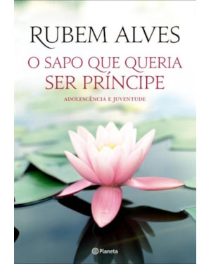O SAPO QUE QUERIA SER PRÍNCIPE: 2ª EDIÇÃO (BIBLIOTECA RUBEM ALVES)