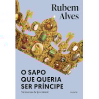 O SAPO QUE QUERIA SER PRÍNCIPE: MEMÓRIAS DE JUVENTUDE - 3ª EDIÇÃO (BIBLIOTECA RUBEM ALVES)