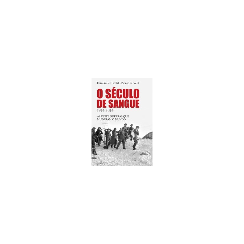 O SÉCULO DE SANGUE: 1914-2014 - AS VINTE GUERRAS QUE MUDARAM O MUNDO