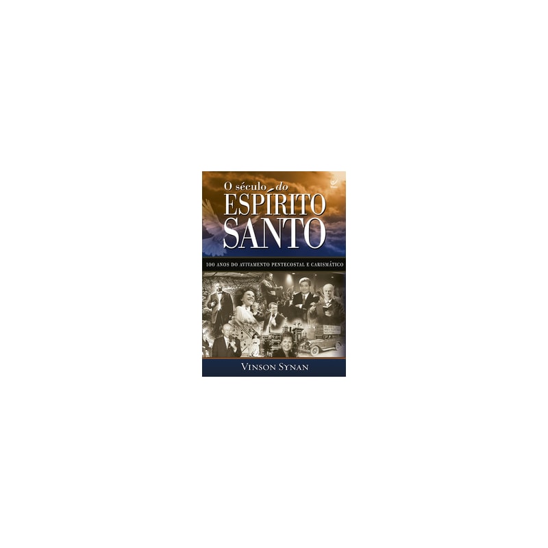 O século do Espírito Santo: 100 amos do avivamento pentecostal e carismático