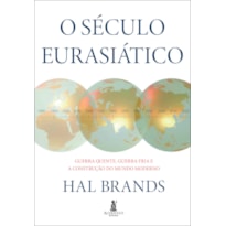 O século eurasiático: guerra quente, guerra fria e a construção do mundo moderno
