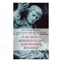 O SEGREDO ADMIRÁVEL DO SANTÍSSIMO ROSÁRIO