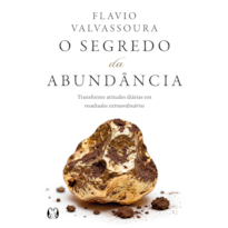 O segredo da abundância: Transforme atitudes diárias em resultados extraordinários