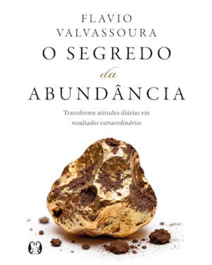 O segredo da abundância: Transforme atitudes diárias em resultados extraordinários