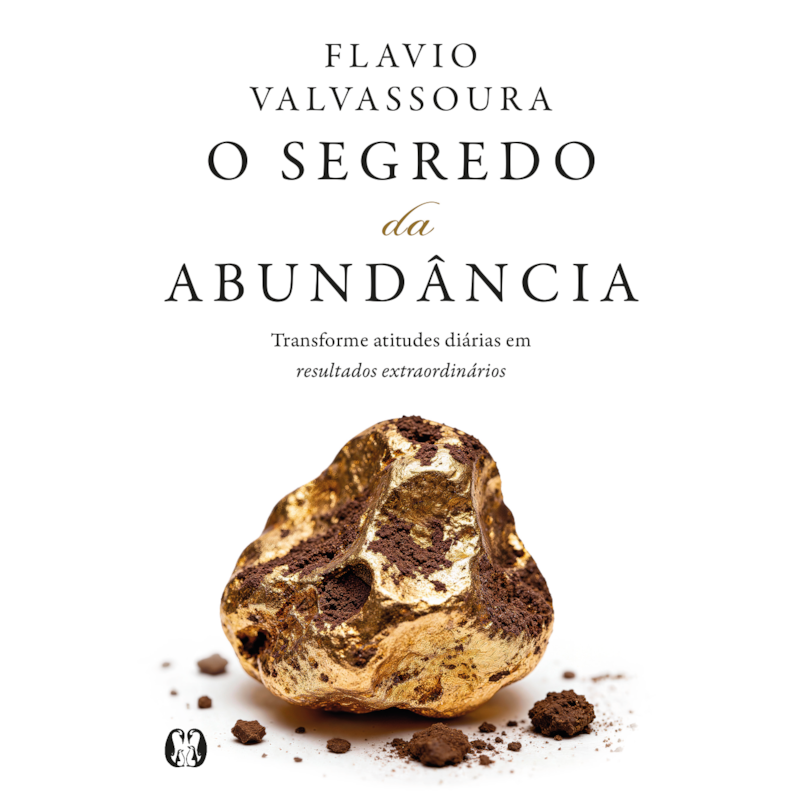 O segredo da abundância: Transforme atitudes diárias em resultados extraordinários