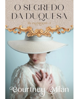 O SEGREDO DA DUQUESA (OS EXCÊNTRICOS - LIVRO 1)