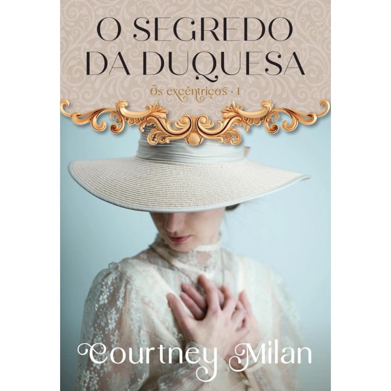 O SEGREDO DA DUQUESA (OS EXCÊNTRICOS - LIVRO 1)