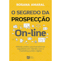 O Segredo da Prospecção On-line: Método Prático para Transformar Seguidores em Clientes com o Marketing Jurídico Digital