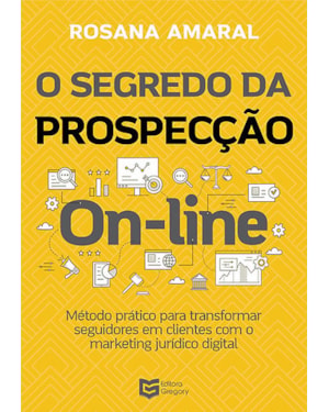 O Segredo da Prospecção On-line: Método Prático para Transformar Seguidores em Clientes com o Marketing Jurídico Digital