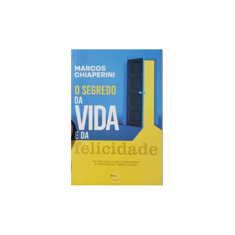 O segredo da vida e da felicidade: Um processo a ser conquistado e fortalecido todos os dias!