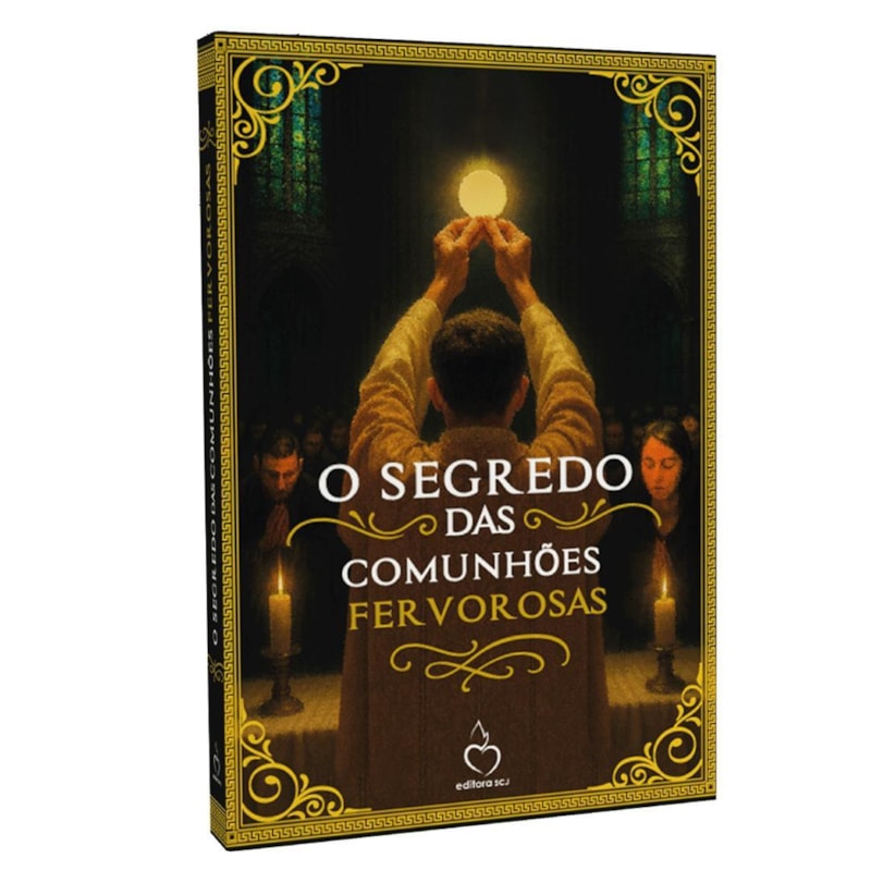 O SEGREDO DAS COMUNHÕES FERVOROSAS