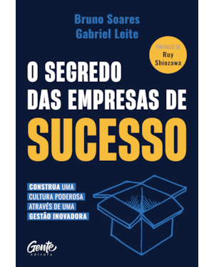 O SEGREDO DAS EMPRESAS DE SUCESSO: CONSTRUA UMA CULTURA PODEROSA ATRAVÉS DE UMA GESTÃO INOVADORA