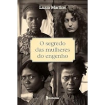 O SEGREDO DAS MULHERES DO ENGENHO