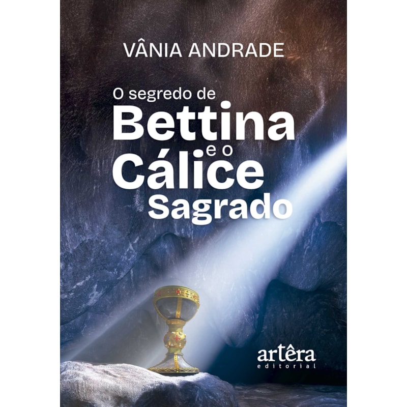 O SEGREDO DE BETTINA E O CÁLICE SAGRADO
