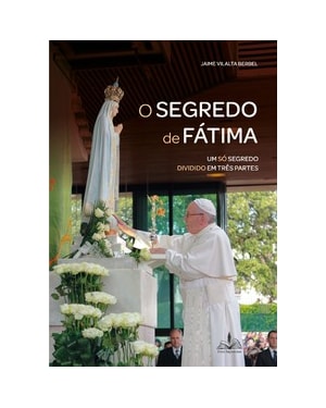 O segredo de fátima: um só segredo dividido em três partes
