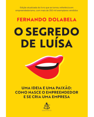 O SEGREDO DE LUÍSA: UMA IDEIA E UMA PAIXÃO: COMO NASCE O EMPREENDEDOR E SE CRIA UMA EMPRESA