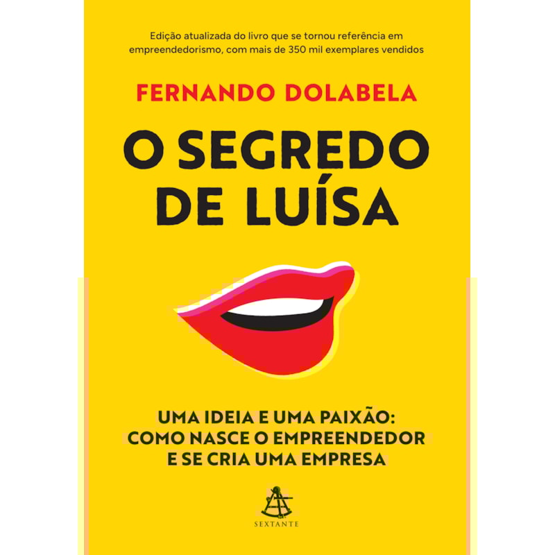 O SEGREDO DE LUÍSA: UMA IDEIA E UMA PAIXÃO: COMO NASCE O EMPREENDEDOR E SE CRIA UMA EMPRESA