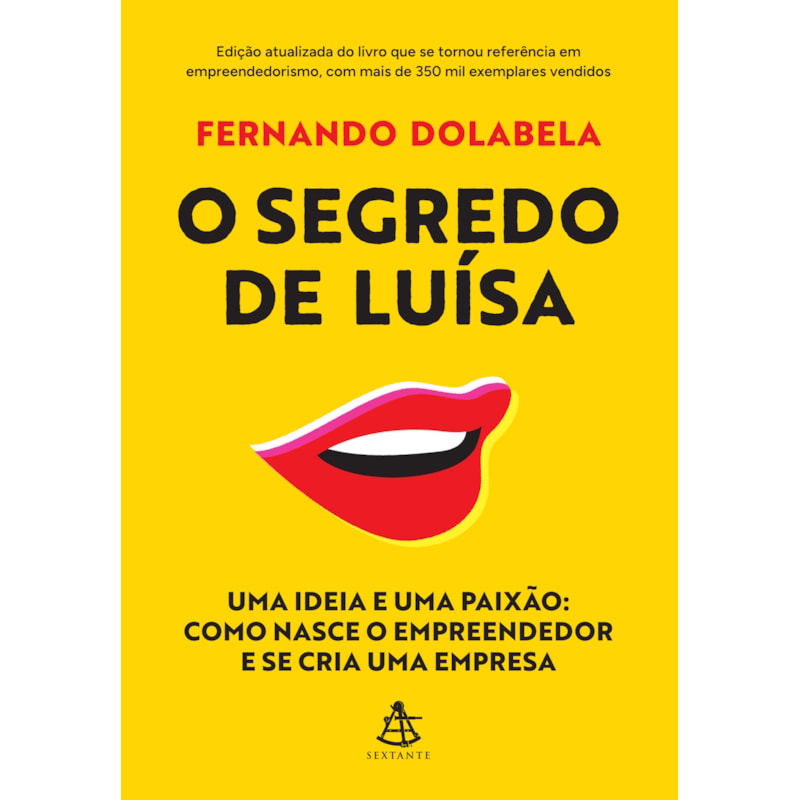 O SEGREDO DE LUÍSA: UMA IDEIA E UMA PAIXÃO: COMO NASCE O EMPREENDEDOR E SE CRIA UMA EMPRESA