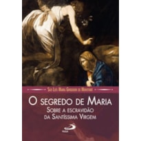 O Segredo de Maria: sobre a escravidão da Santíssima Virgem