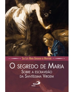 O Segredo de Maria: sobre a escravidão da Santíssima Virgem