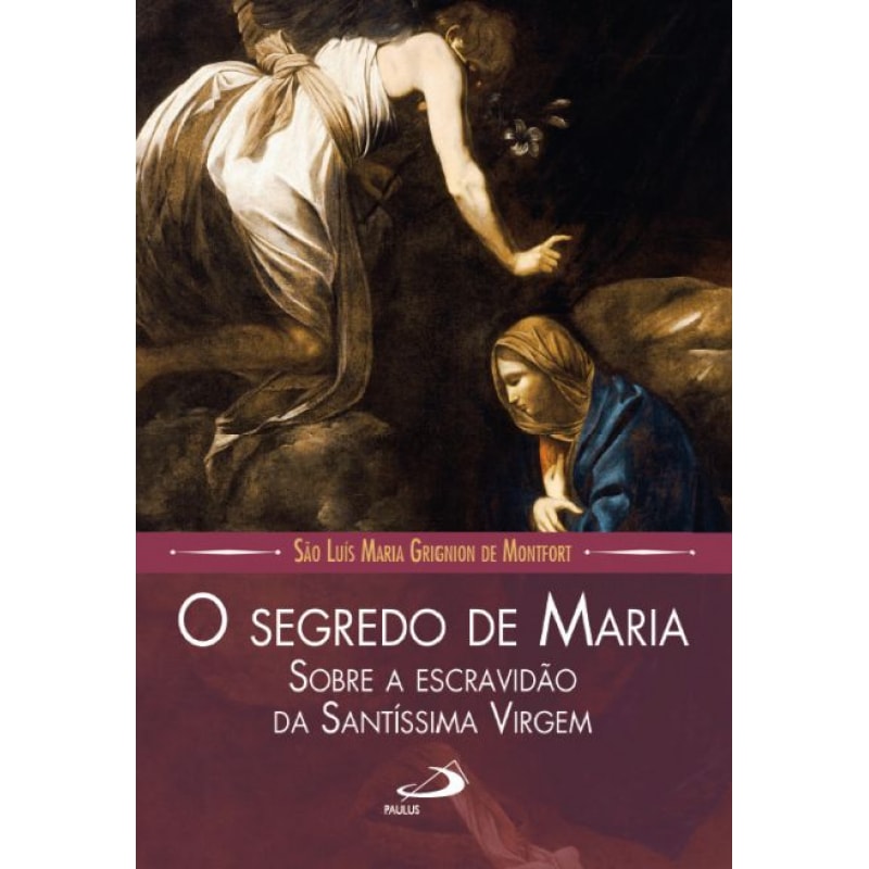 O Segredo de Maria: sobre a escravidão da Santíssima Virgem